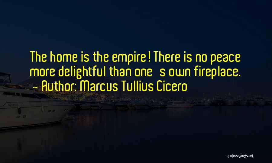 Fireplaces Quotes By Marcus Tullius Cicero
