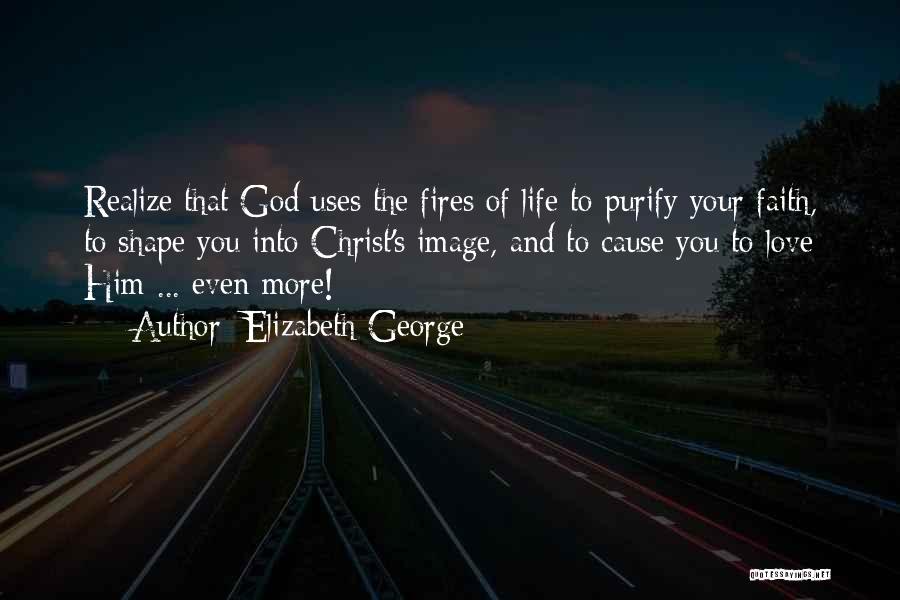 Fires And Life Quotes By Elizabeth George