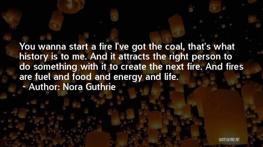 Fires And Life Quotes By Nora Guthrie