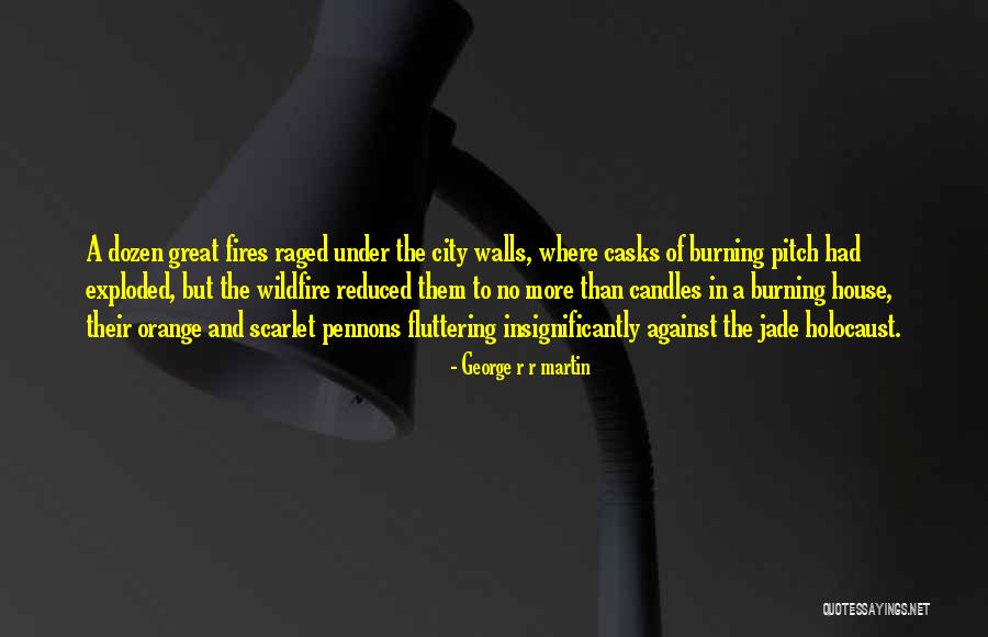 Fires Burning Quotes By George R R Martin Fires Burning Quotes By George R R Martin