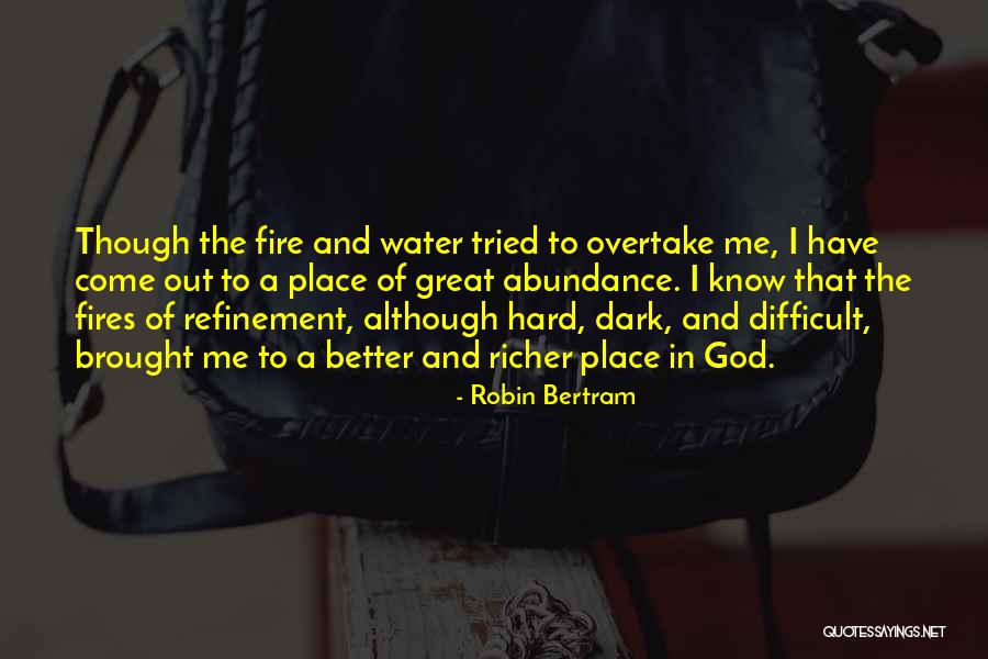 Fires Of Refinement Quotes By Robin Bertram Fires Of Refinement Quotes By Robin Bertram