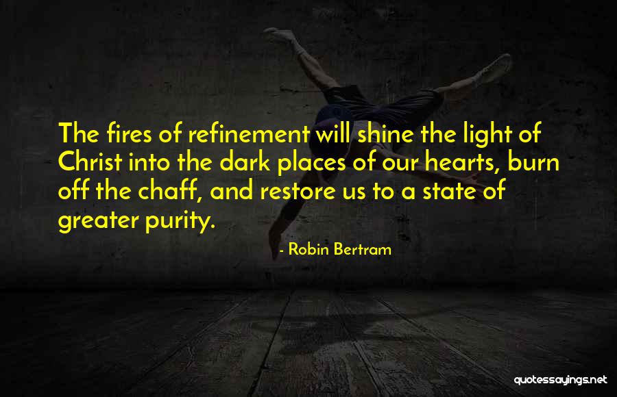 Fires Of Refinement Quotes By Robin Bertram Fires Of Refinement Quotes By Robin Bertram