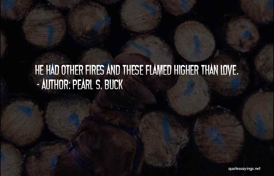 Fires Quotes By Pearl S. Buck