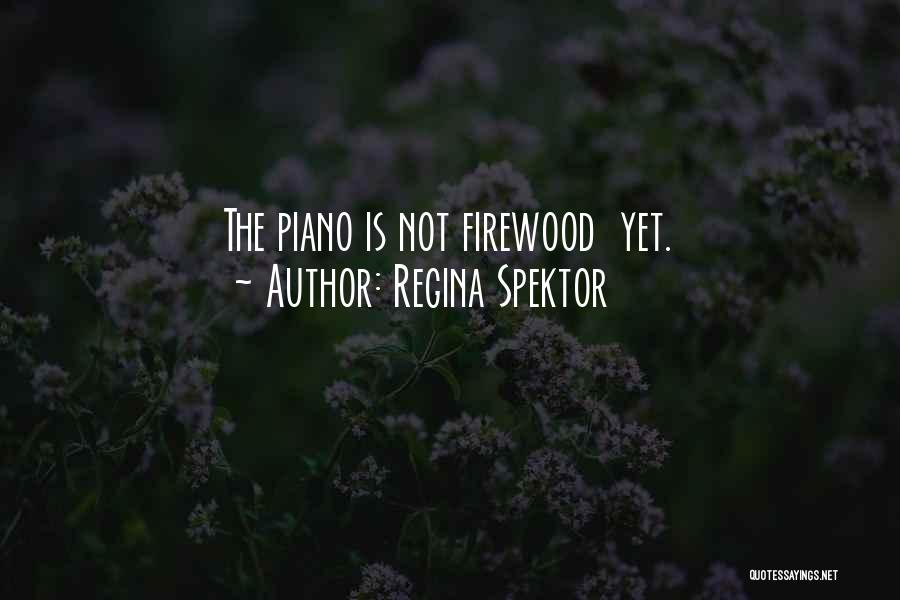 Firewood Quotes By Regina Spektor