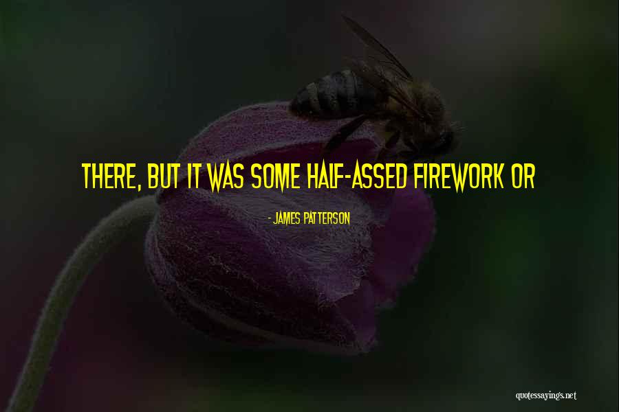 Firework Quotes By James Patterson