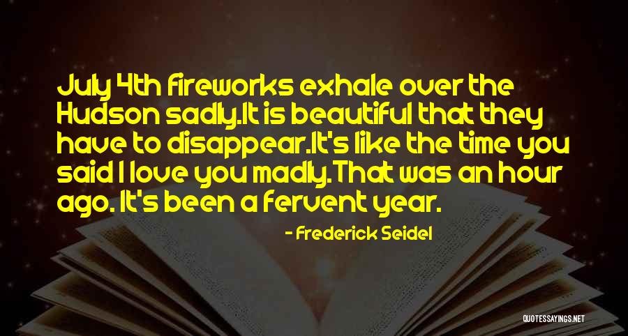 Fireworks Love Quotes By Frederick Seidel Fireworks Love Quotes By Frederick Seidel
