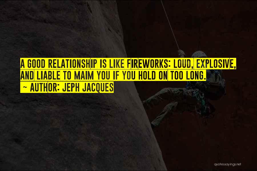 Fireworks Relationship Quotes By Jeph Jacques