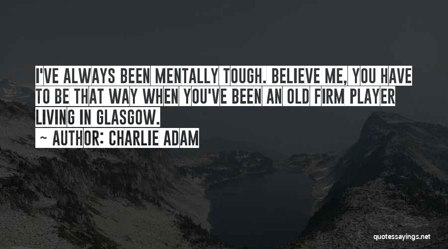 Firm Believe Quotes By Charlie Adam