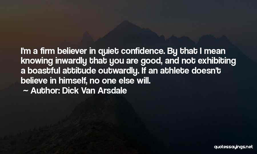 Firm Believe Quotes By Dick Van Arsdale