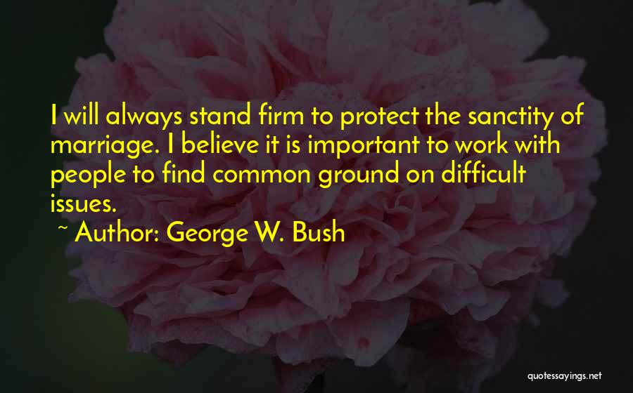 Firm Believe Quotes By George W. Bush