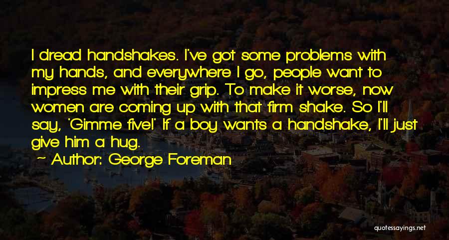 Firm Handshakes Quotes By George Foreman