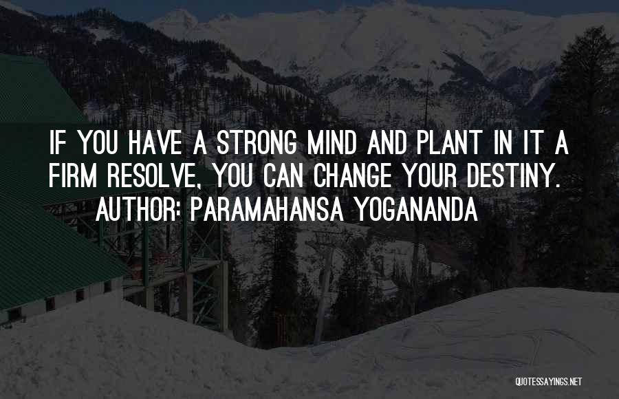 Firm Resolve Quotes By Paramahansa Yogananda