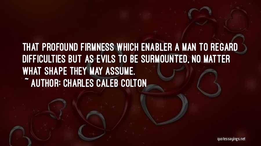 Firmness Quotes By Charles Caleb Colton