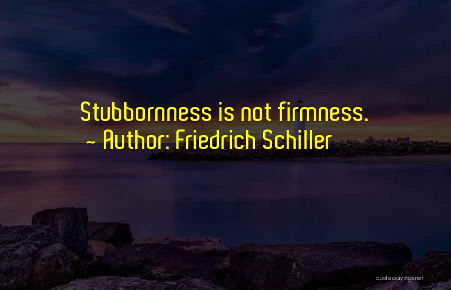 Firmness Quotes By Friedrich Schiller