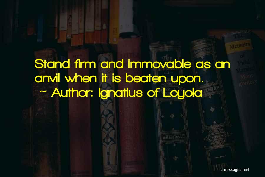 Firmness Quotes By Ignatius Of Loyola