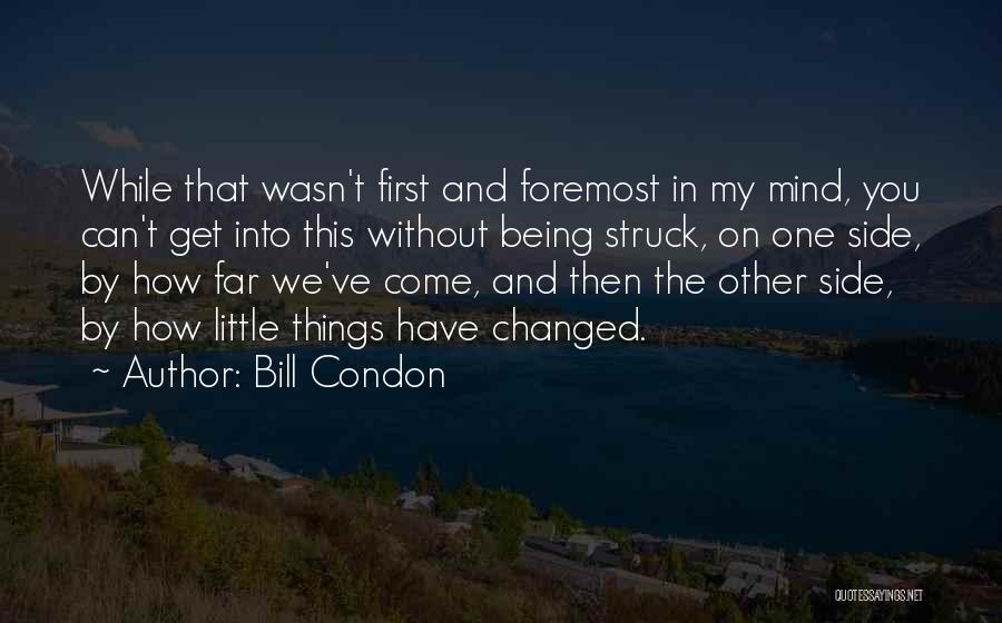 First And Foremost Quotes By Bill Condon