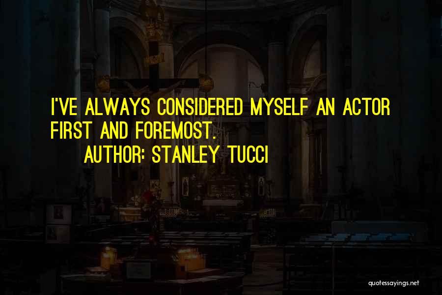 First And Foremost Quotes By Stanley Tucci