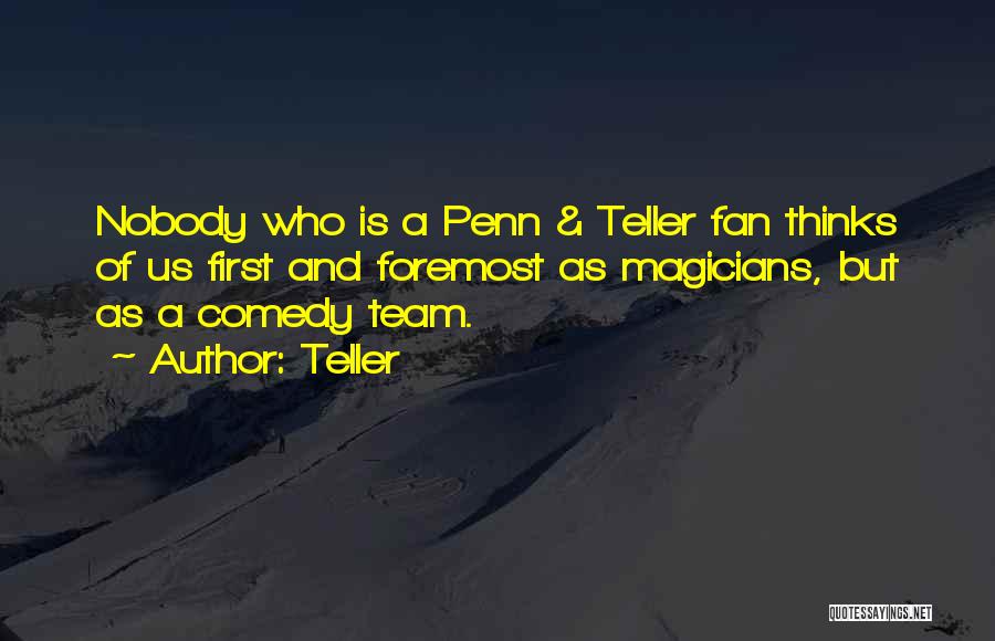 First And Foremost Quotes By Teller