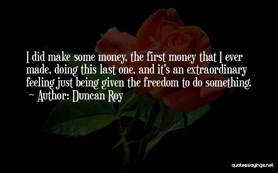 First And Last Freedom Quotes By Duncan Roy