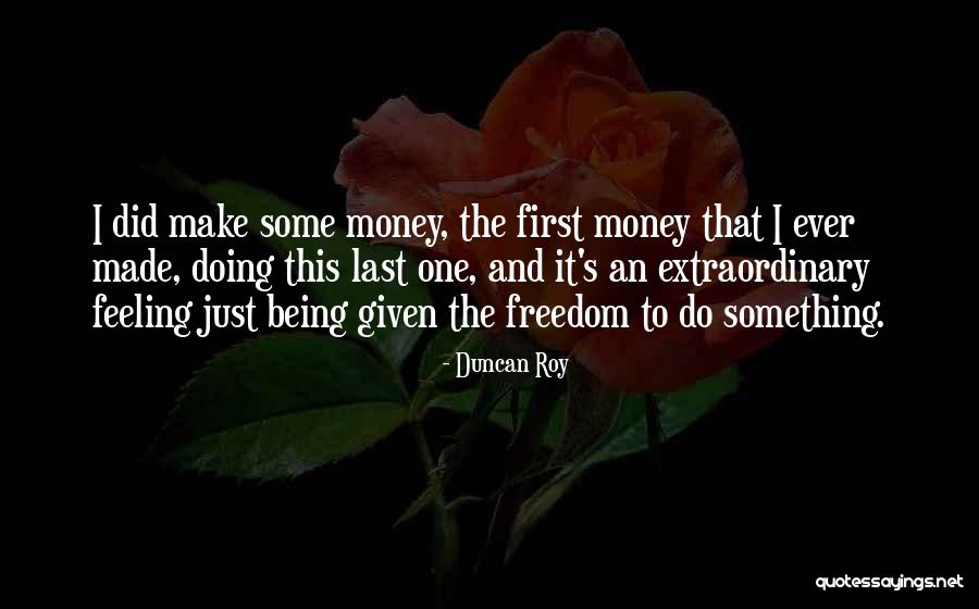 First And Last Freedom Quotes By Duncan Roy