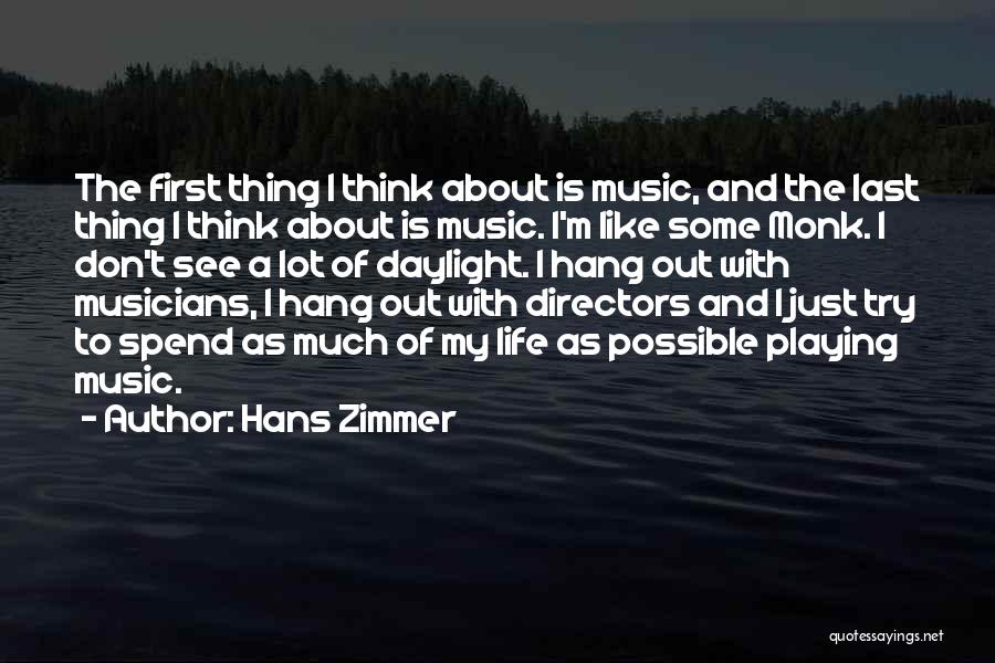 First And Last Thing I Think About Quotes By Hans Zimmer