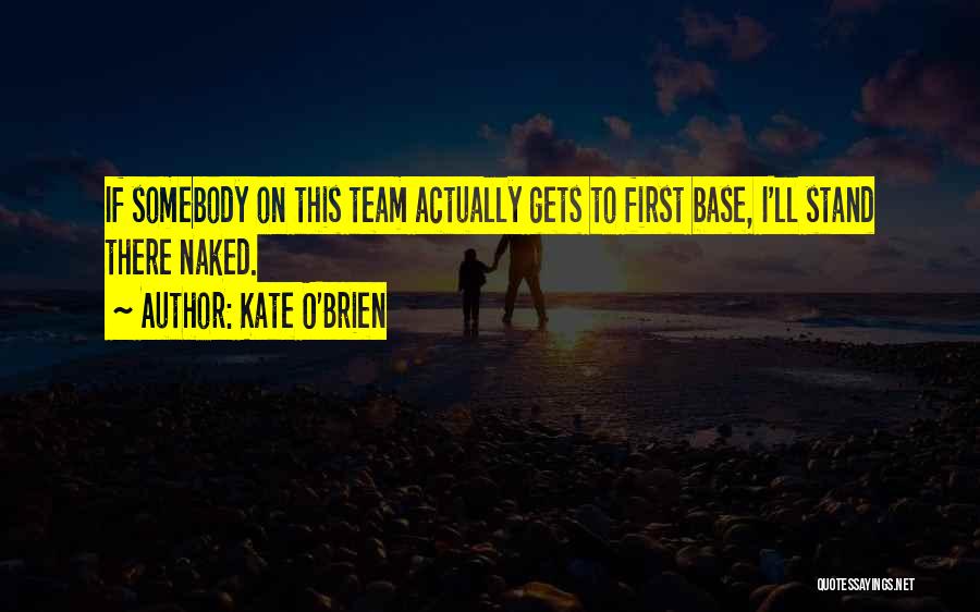 First Base Quotes By Kate O'Brien