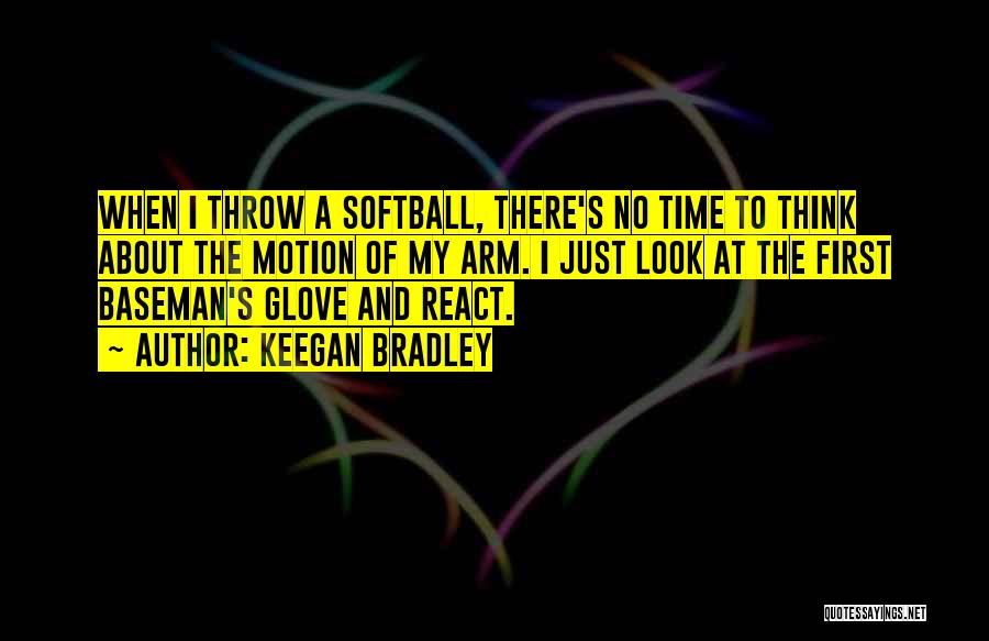 First Baseman Softball Quotes By Keegan Bradley