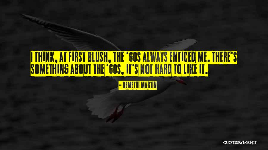 First Blush Quotes By Demetri Martin First Blush Quotes By Demetri Martin