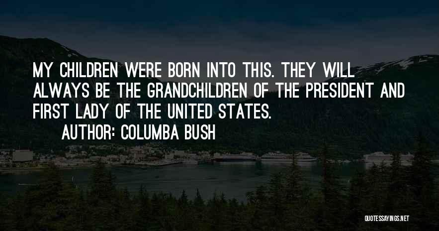 First Born Grandchildren Quotes By Columba Bush