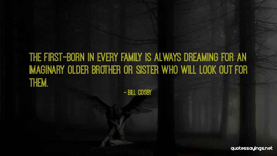 First Born Sister Quotes By Bill Cosby