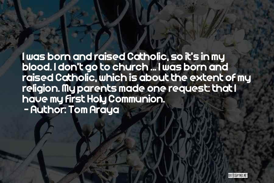 First Communion Quotes By Tom Araya