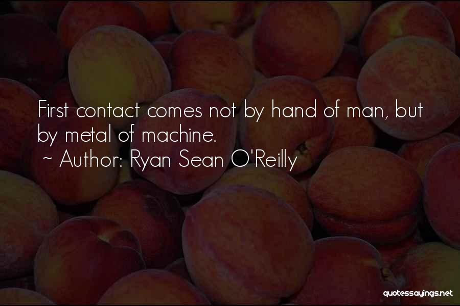 First Contact Quotes By Ryan Sean O'Reilly