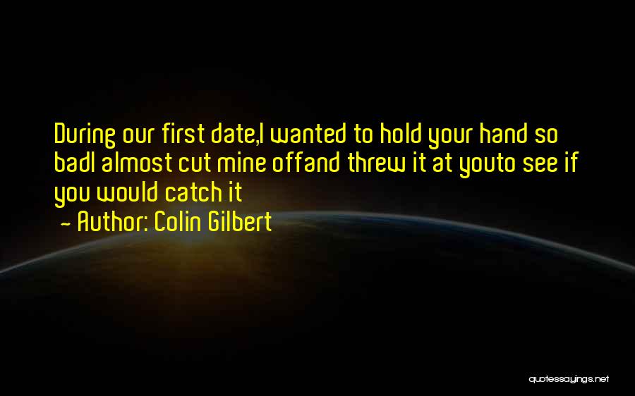 First Date Love Quotes By Colin Gilbert