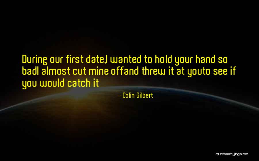 First Date Love Quotes By Colin Gilbert