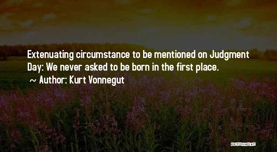 First Day Born Quotes By Kurt Vonnegut