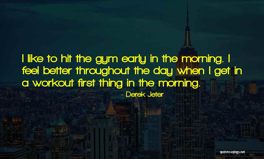 First Day Gym Quotes By Derek Jeter First Day Gym Quotes By Derek Jeter