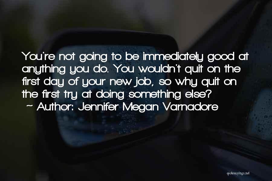 First Day New Job Quotes By Jennifer Megan Varnadore