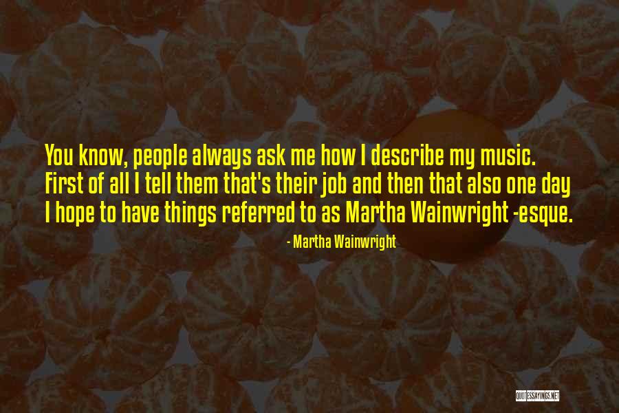 First Day Of Job Quotes By Martha Wainwright First Day Of Job Quotes By Martha Wainwright