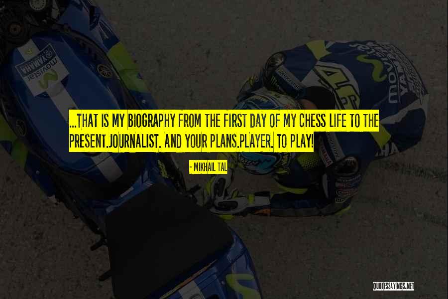 First Day Of Life Quotes By Mikhail Tal First Day Of Life Quotes By Mikhail Tal