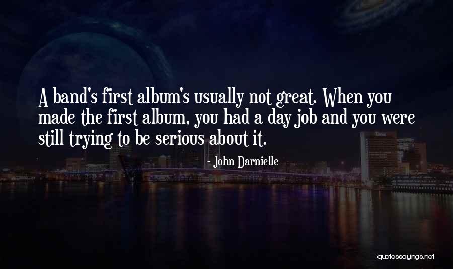 First Day Of My Job Quotes By John Darnielle First Day Of My Job Quotes By John Darnielle