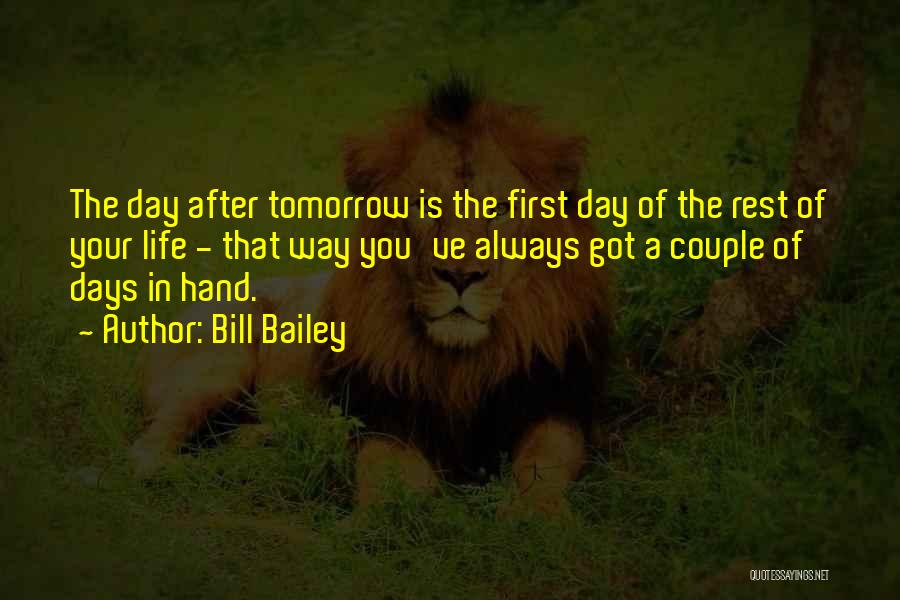 First Day Rest My Life Quotes By Bill Bailey