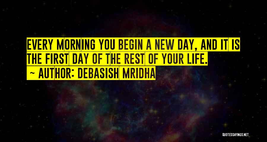 First Day Rest My Life Quotes By Debasish Mridha