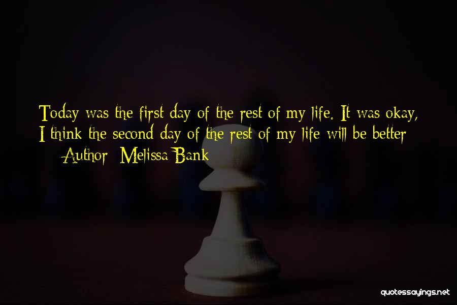 First Day Rest My Life Quotes By Melissa Bank