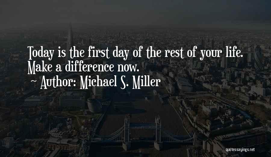 First Day Rest My Life Quotes By Michael S. Miller