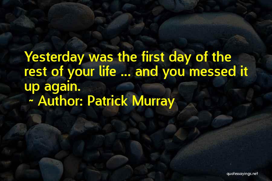 First Day Rest My Life Quotes By Patrick Murray