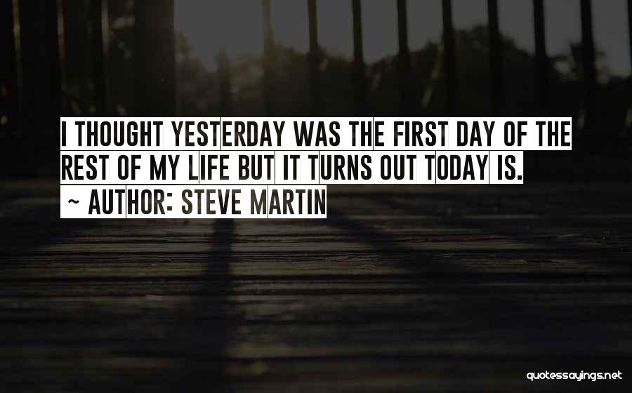 First Day Rest My Life Quotes By Steve Martin