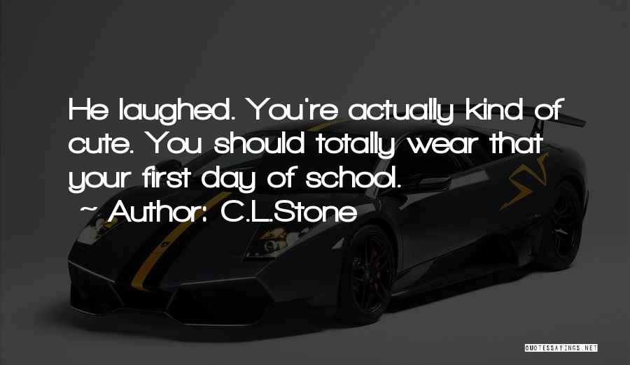 First Day School Quotes By C.L.Stone