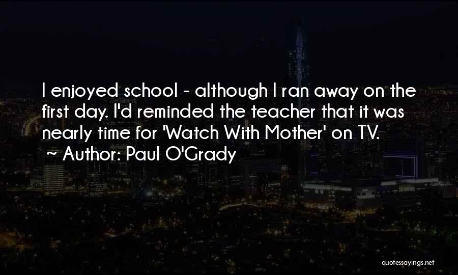 First Day School Quotes By Paul O'Grady