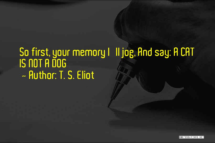First Dog Quotes By T. S. Eliot