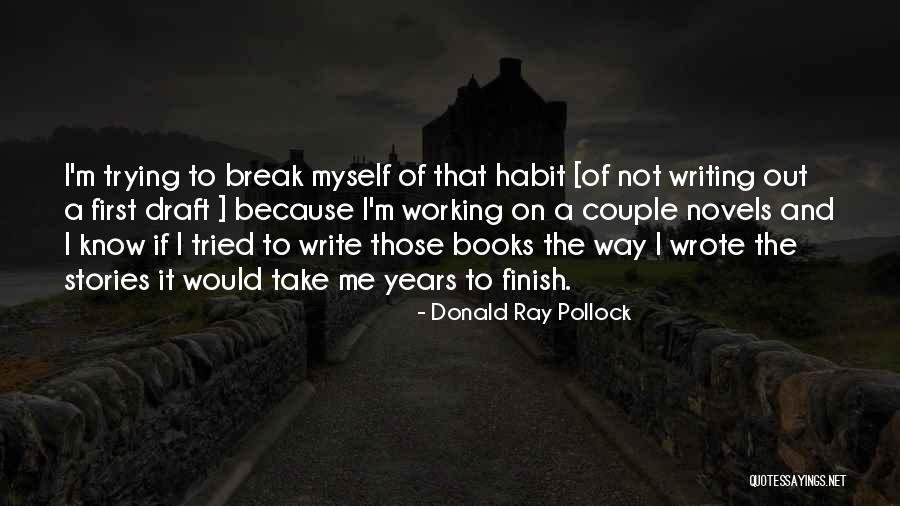 First Draft Quotes By Donald Ray Pollock First Draft Quotes By Donald Ray Pollock